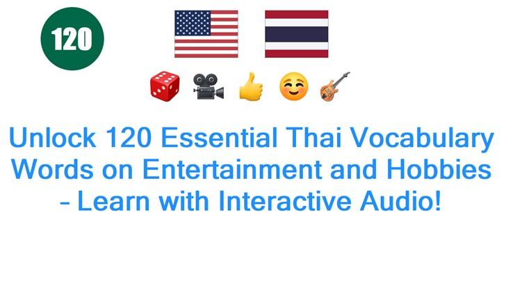 Unlock 120 Essential Thai Vocabulary Words on Entertainment and Hobbies – Learn with Interactive Audio!
